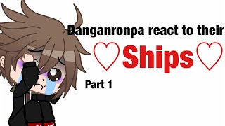 Danganronpa react to their ♡︎Ships♡Part 1 [upl. by Repsaj]