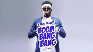 Kuami Eugene  Boom Bang Bang Audio [upl. by Hardej]