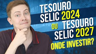 💰 TESOURO SELIC 2024 ou TESOURO SELIC 2027 Qual é o MELHOR para INVESTIR [upl. by Eeneg810]