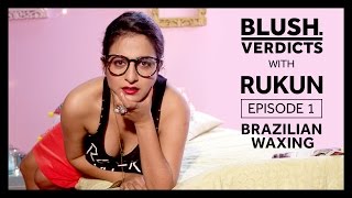 Brazilian Waxing  Blush Verdicts With Rukun  Episode 1 [upl. by Anowahs]