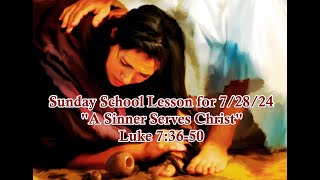 Sunday School Lesson for July 28 2024  “A Sinner Serves Christ” – Luke 73650 [upl. by Eppillihp]