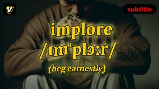 v Implore meaning beg earnestly with 5 examples [upl. by Beaver]