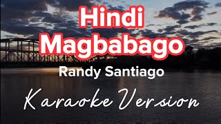 HINDI MAGBABAGO  RANDY SANTIAGO  KARAOKE VERSION [upl. by Mallen]