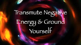 Transmute Negative Energy and Ground Yourself Energy Healing [upl. by Keverne]