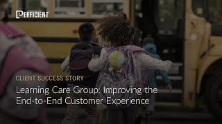 Learning Care Group Improving the EndtoEnd Customer Experience [upl. by Lamphere]