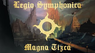 Legio Symphonica  Magna Tizca  Warhammer 40K Music [upl. by Biddick]