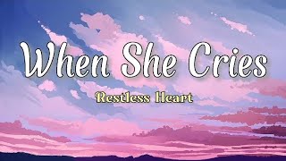 When She Cries  Restless Heart Lyrics [upl. by Noeht]