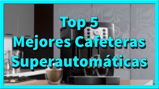 Top 5 MEJORES CAFETERAS SUPERAUTOMÁTICAS [upl. by Artimed]