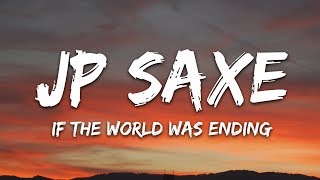 JP Saxe Julia Michaels  If the World Was Ending Lyrics [upl. by Joiner]