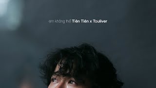 TIÊN TIÊN X TOULIVER  EM KHÔNG THỂ  OFFICIAL MV [upl. by Abner618]