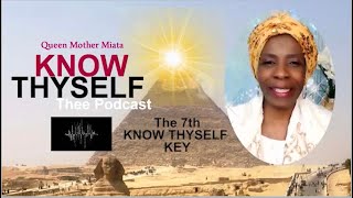 Ep2F2  QUEEN MOTHER MIATA  Thee KNOW THYSELF Podcast  7th KNOWTHYSELF KEY [upl. by Vasti]