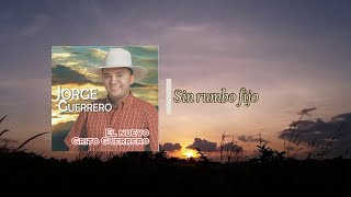 Sin rumbo fijo  Jorge Guerrero El Guerrero del Folklore [upl. by Akemal19]