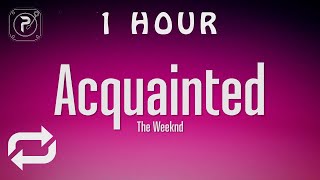 1 HOUR 🕐  The Weeknd  Acquainted Lyrics [upl. by Yddeg]