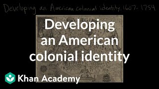 Developing an American colonial identity  Period 2 16071754  AP US History  Khan Academy [upl. by Rafaelof]