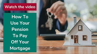 How To Use Your Pension To Pay Off Your Mortgage [upl. by Biddie]