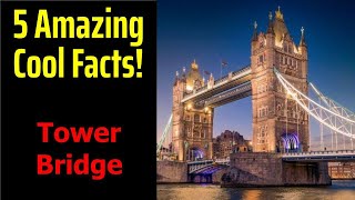 5 Fascinating Facts About Tower Bridge [upl. by Cavan]