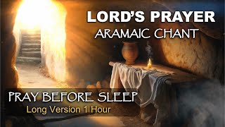 LORDS PRAYER in ARAMAIC CHANT  PRAY BEFORE SLEEP [upl. by Enilreug]