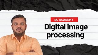 DIP1 Introduction to Digital Image Processing  EC Academy [upl. by Airreis]