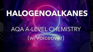 Halogenoalkanes  AQA ALevel Chemistry wVoiceover [upl. by Annibo]