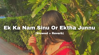 Ek Ka Nam Sinu Or Ektha Junnu Slowed  Reverb [upl. by Colwell]