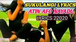 SUKULANGI LYRICS 2021 ATIN AFO NANYADU [upl. by Warram706]