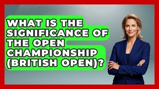 What Is the Significance of The Open Championship British Open  TheSportXpertcom [upl. by Sloan]