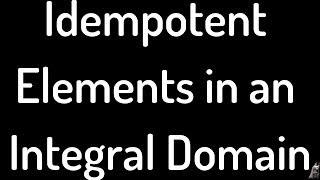 Idempotent Elements in an Integral Domain Proof [upl. by Lorain]