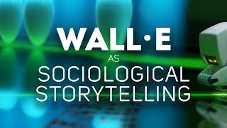 WallE as Sociological Storytelling [upl. by Auhel248]