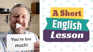 Meaning of YOURE TOO MUCH  A Short English Lesson with Subtitles [upl. by Chil346]