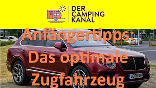 Anfängertipps IV  Das optimale Zugfahrzeug [upl. by Burgener]