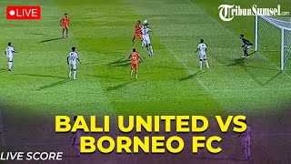 🔴LIVE SCORE  Bali United Vs Borneo FC  Championship Series Liga 1 [upl. by Reldnahc]