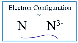 N 3 Electron Configuration Nitride Ion [upl. by Okimik]