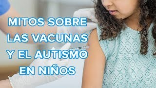 Los mitos de las vacunas y el autismo en los niños 💉 [upl. by Melosa816]