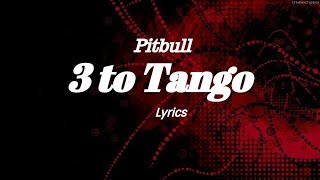 Pitbull  3 to Tango Lyrics [upl. by Erbas]