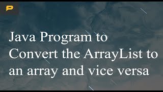 Java Program to Convert the ArrayList to an array and vice versa [upl. by Enitsuj731]