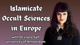 The Legacy of Islamicate Occult Sciences in Europe with Dr Liana Saif [upl. by Genni685]