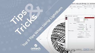 Top 5 Tips When Using LightBurn  Laser Engraver Tips amp Tricks  OMTech [upl. by Anidal]