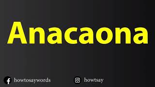 How To Pronounce Anacaona [upl. by Elissa841]