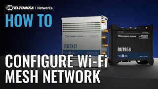 How to Set Up WiFi Mesh with Teltonika Networks RUTX11 amp RUT956 [upl. by Fernanda]