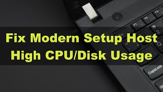 How to Fix Modern Setup Host High CPU and Disk Usage [upl. by Ecnahs991]