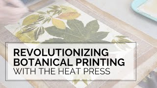 Creating Botanical Prints with the Heat Press [upl. by Mohammad]