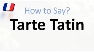 How to Pronounce Tarte Tatin  English American French Pronunciation Apple Pie [upl. by September]