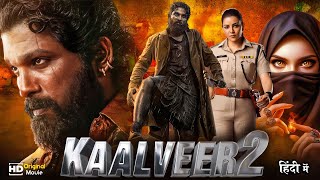 KAALVEER2 quot Allu Arjun amp Shruti Haasan New Released Hindi Dub Action Full Blockbuster Movies 2025 [upl. by Winters]