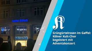 Grüngürtelrosen im Gaffel Kölner KultChor begeistert mit Adventskonzert [upl. by Adlar]