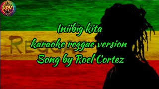 Iniibig kitakaraoke reggae versionSong by Roel CortezDjSoymix reggae [upl. by Sorcha451]