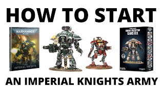 How to Start an Imperial Knight Army in Warhammer 40K  a Beginners Guide [upl. by Adnolehs]