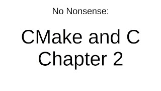 No Nonsense CMake and C Chapter 2  Building Simple Libraries [upl. by Ruffina]