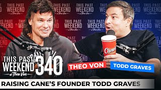 Raising Canes Founder Todd Graves  This Past Weekend w Theo Von 340 [upl. by Brander]