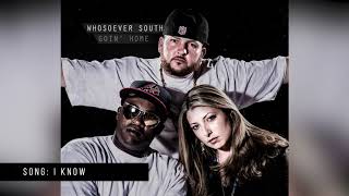 Whosoever South  I Know [upl. by Aneeuq]