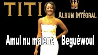 TITI1er AlbumAmoul Noumaléne beuguéwoulIntegral [upl. by Harrad]